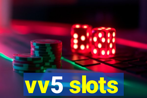 vv5 slots